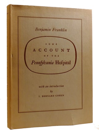 Item #217757 SOME ACCOUNT OF THE PENNSYLVANIA HOSPITAL. Benjamin Franklin