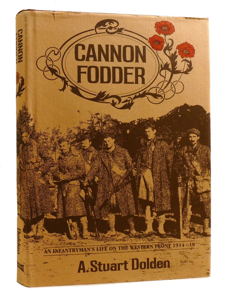 Item #218007 CANNON FODDER; an infantryman's life on the Western Front, 1914-18. A. Stuart Dolden.
