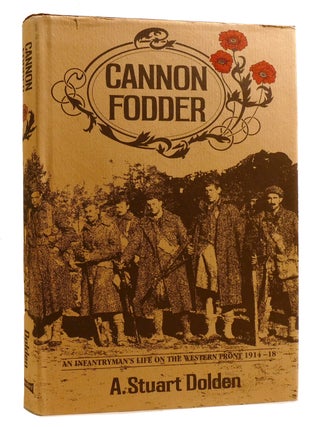 Item #218007 CANNON FODDER; an infantryman's life on the Western Front, 1914-18. A. Stuart...