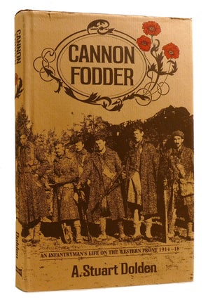 Item #218007 CANNON FODDER; an infantryman's life on the Western Front, 1914-18. A. Stuart...