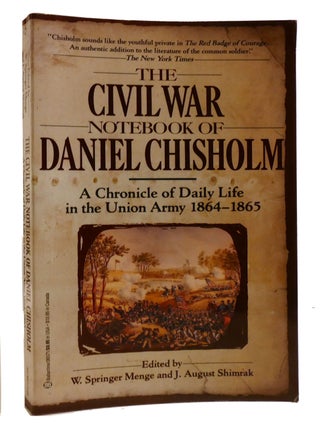 THE CIVIL WAR NOTEBOOK OF DANIEL CHISHOLM; A Chronicle of Daily Life in the Union Army 1864-1865
