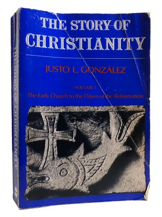 THE STORY OF CHRISTIANITY, VOLUME 1; The Early Church to the Dawn of the Reformation