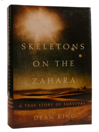 Item #218323 SKELETONS ON THE ZAHARA; A True Story of Survival. Dean King