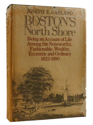 Item #218348 BOSTON'S NORTH SHORE; Being an Account of Life Among the Noteworthy,...