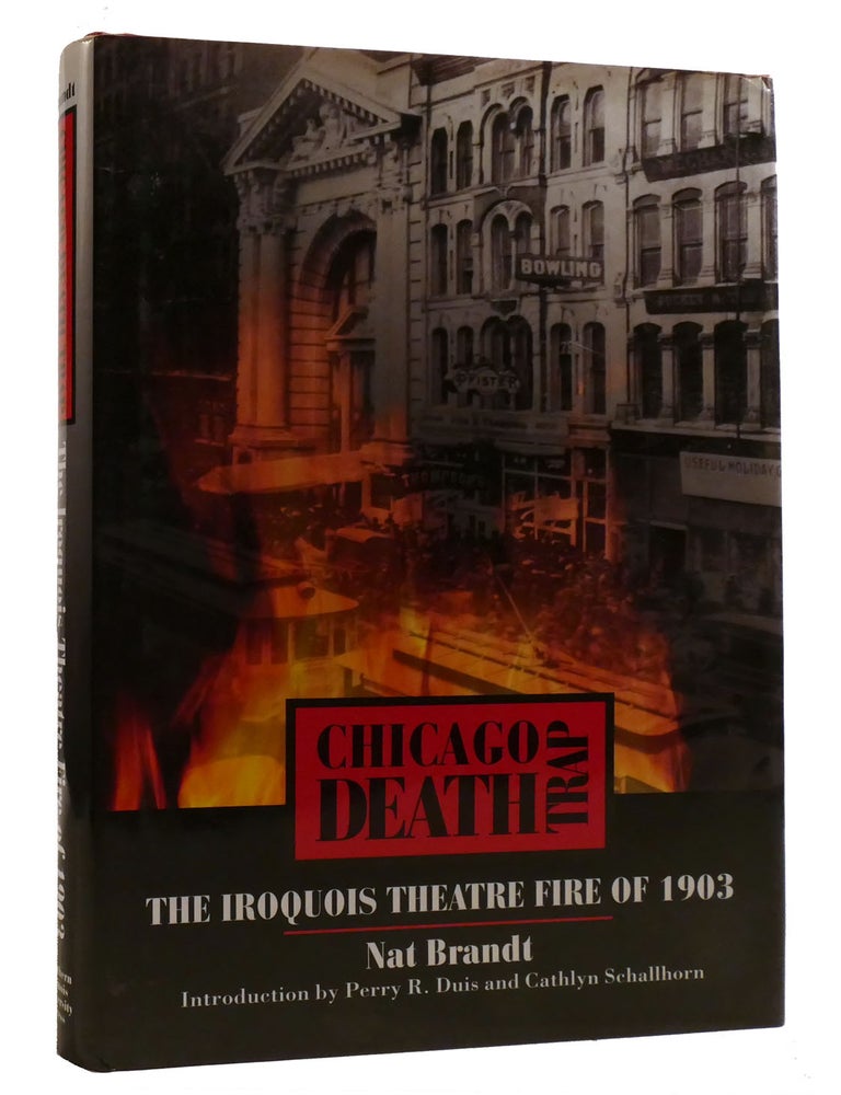 Item #218457 CHICAGO DEATH TRAP; The Iroquois Theatre Fire of 1903. Nat Brandt.