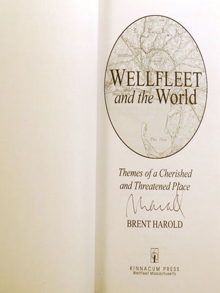 WELLFLEET AND THE WORLD: ; Themes of a Cherished and Threatened Place Signed