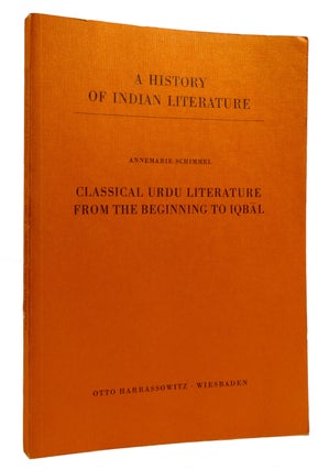 Item #218468 CLASSICAL URDU LITERATURE FROM THE BEGINNING TO IQBAL; A History of Indian...