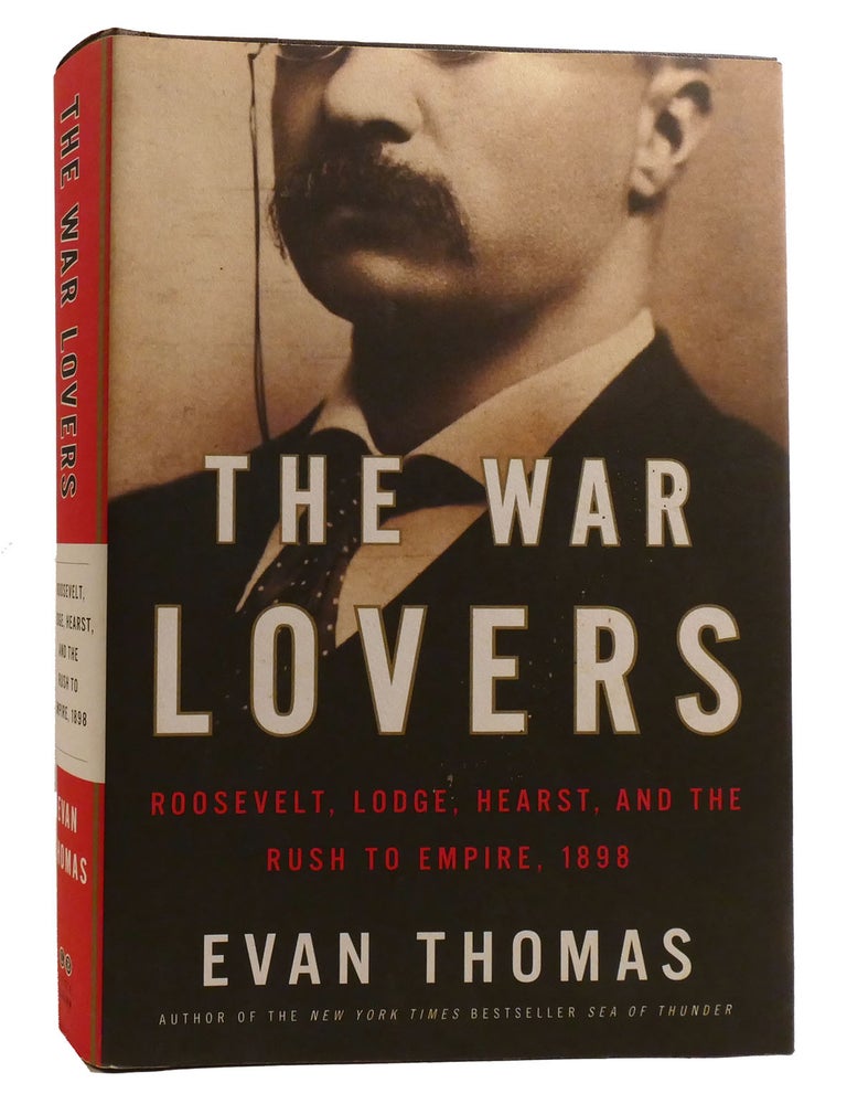 Item #218489 THE WAR LOVERS; Roosevelt, Lodge, Hearst, and the Rush to Empire, 1898. Evan Thomas.