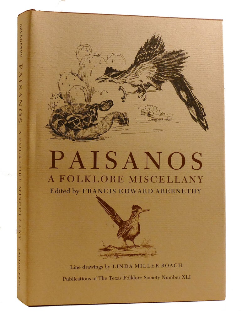 Item #218509 PAISANOS; A Folklore Miscellany. Francis Edward Abernethy, Line, Linda Miller Roach, Etc J. Frank Dobie, Inscribed To William Goyen.