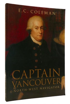 Item #218557 CAPTAIN VANCOUVER; North-West Navigator. Ernest Coleman