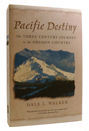 Item #218559 PACIFIC DESTINY; The Three-Century Journey to the Oregon Country. Dale Walker