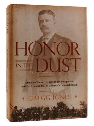 HONOR IN THE DUST; Theodore Roosevelt, War in the Philippines, and the Rise and Fall of...