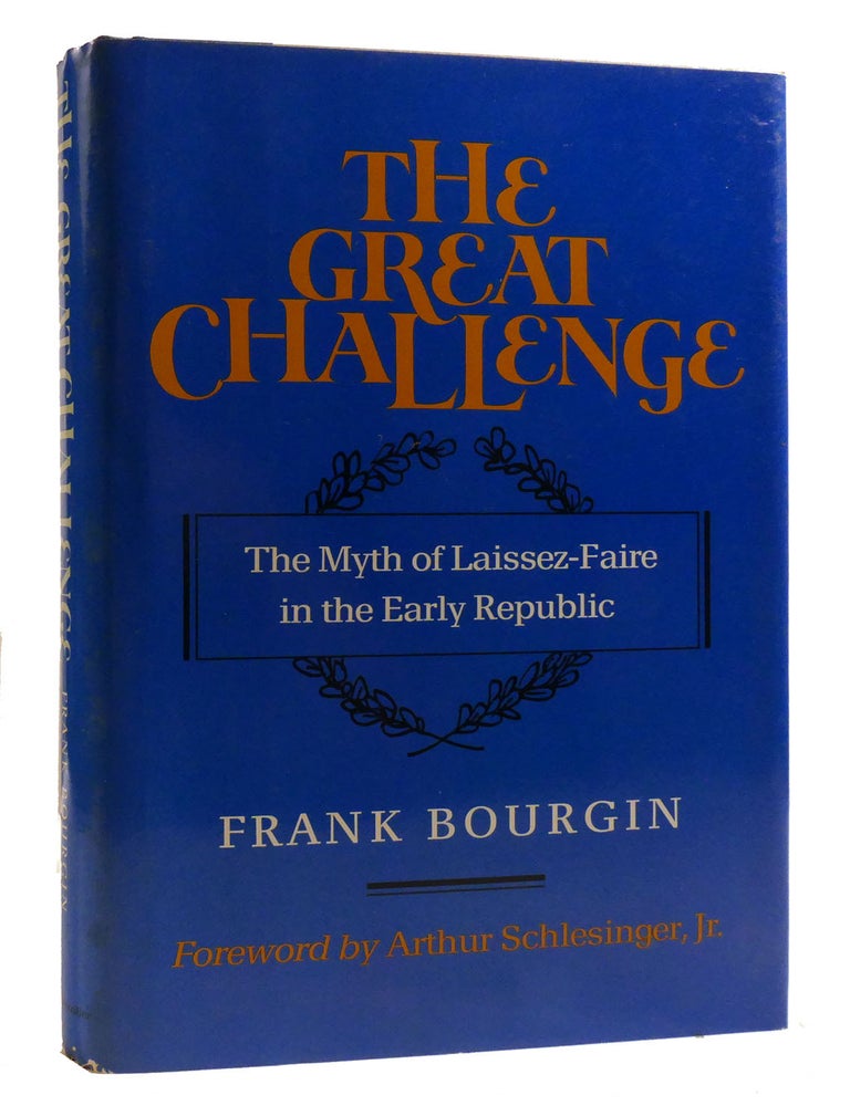 Item #218569 THE GREAT CHALLENGE; The Myth of Laissez-Faire in the Early Republic. Frank Bourgin, Arthur Schlesinger.