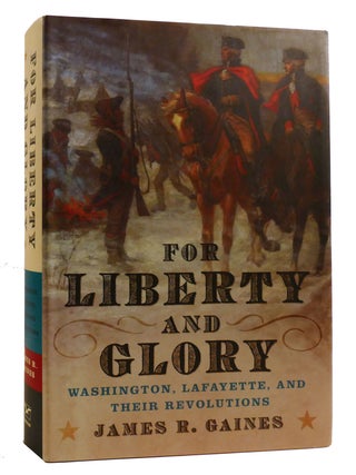 FOR LIBERTY AND GLORY; Washington, Lafayette, and Their Revolutions