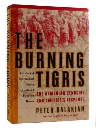 THE BURNING TIGRIS; The Armenian Genocide and America's Response
