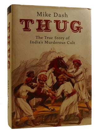 THUG; The True Story of India's Murderous Cult