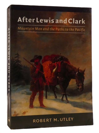 AFTER LEWIS AND CLARK; Mountain Men and the Paths to the Pacific
