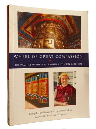 WHEEL OF GREAT COMPASSION; The Practice of the Prayer Wheel in Tibetan Buddhism