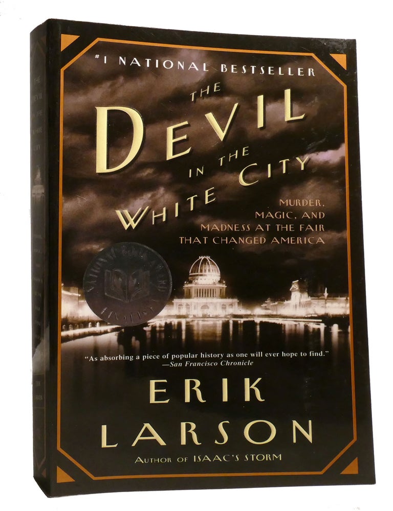 Item #218696 THE DEVIL IN THE WHITE CITY; Murder, Magic, and Madness at the Fair That Changed America. Erik Larson.