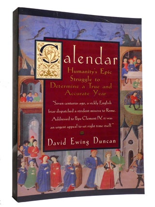 CALENDAR; Humanity's Epic Struggle to Determine a True and Accurate Year