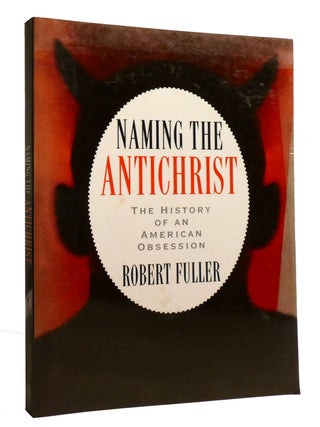 NAMING THE ANTICHRIST; The History of an American Obsession