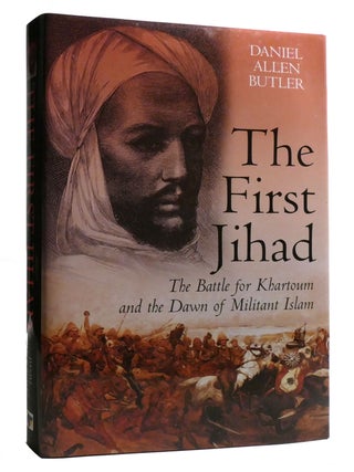 Item #218779 THE FIRST JIHAD; The Battle for Khartoum and the Dawn of Militant Islam. Daniel Butler