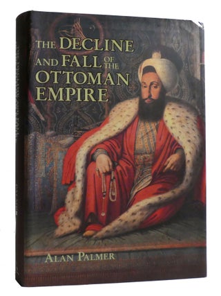 Item #218838 THE DECLINE AND FALL OF THE OTTOMAN EMPIRE. Alan Palmer