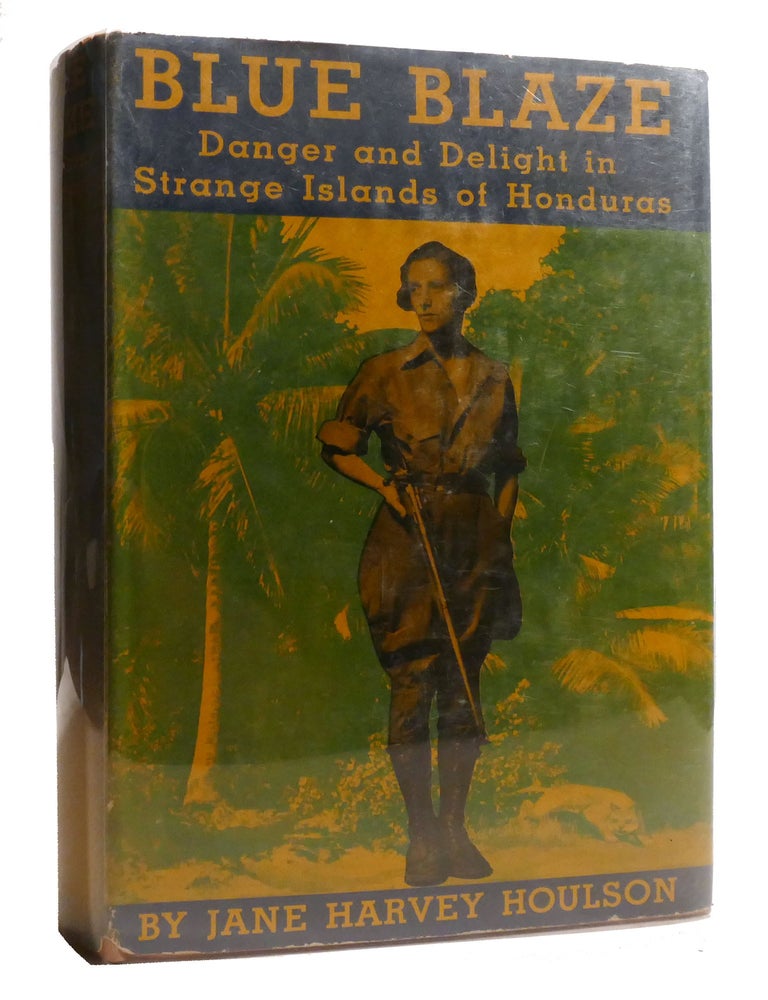 Item #218959 BLUE BLAZE; Danger and Delight in Strange Islands of Honduras. Jane Harvey Houlson.