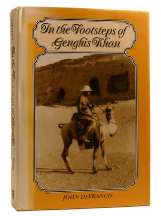 Item #219051 IN THE FOOTSTEPS OF GENGHIS KHAN. John DeFrancis