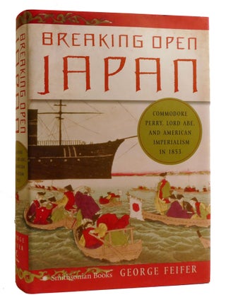 Item #219141 BREAKING OPEN JAPAN; Commodore Perry, Lord Abe, and American Imperialism in 1853....