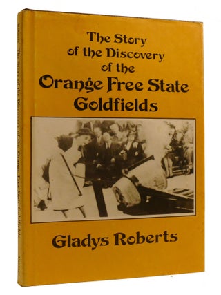 Item #219178 STORY OF THE DISCOVERY OF THE ORANGE FREE STATE GOLDFIELDS. Gladys Roberts
