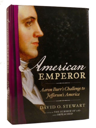 Item #219254 AMERICAN EMPEROR; Aaron Burr's Challenge to Jefferson's America. David...