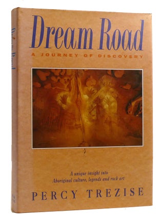 DREAM ROAD; A Journey of Discovery, a Unique Insight Into Aboriginal Culture, Legends and Rock Art