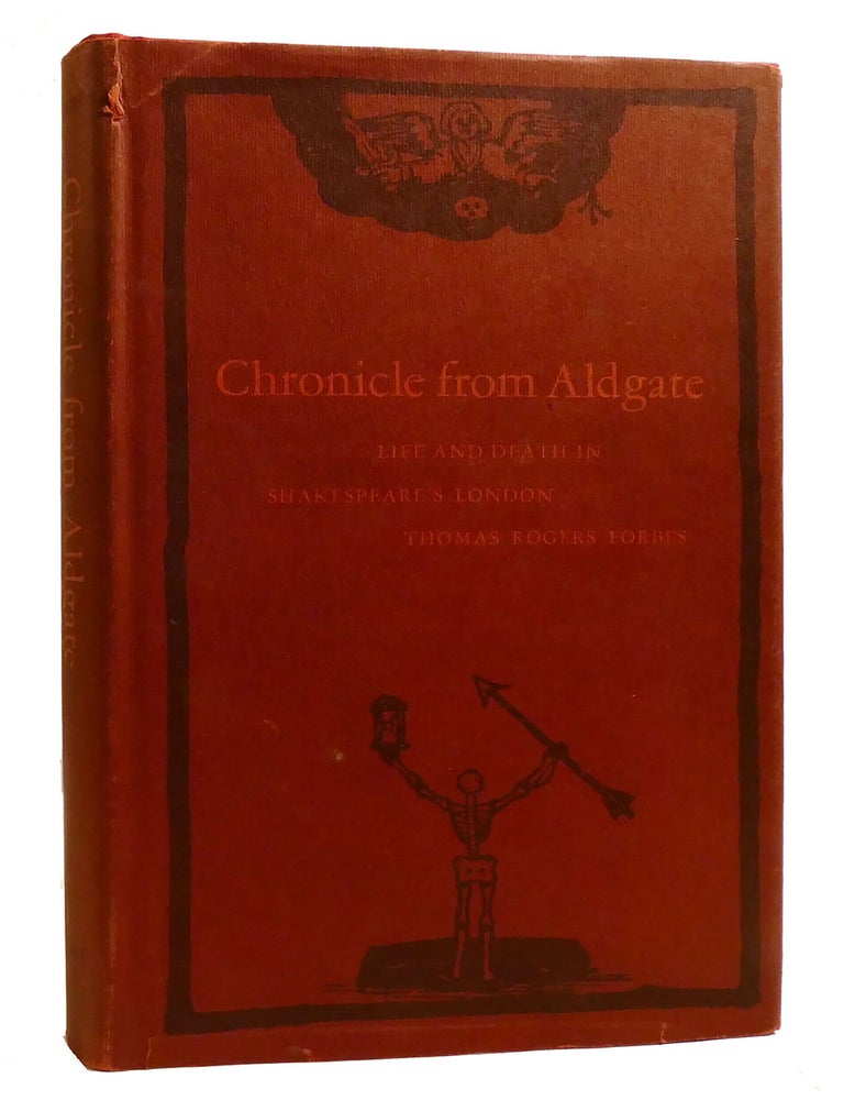 Item #219305 CHRONICLE FROM ALDGATE; Life and Death in Shakespeare's London. Thomas Forbes.