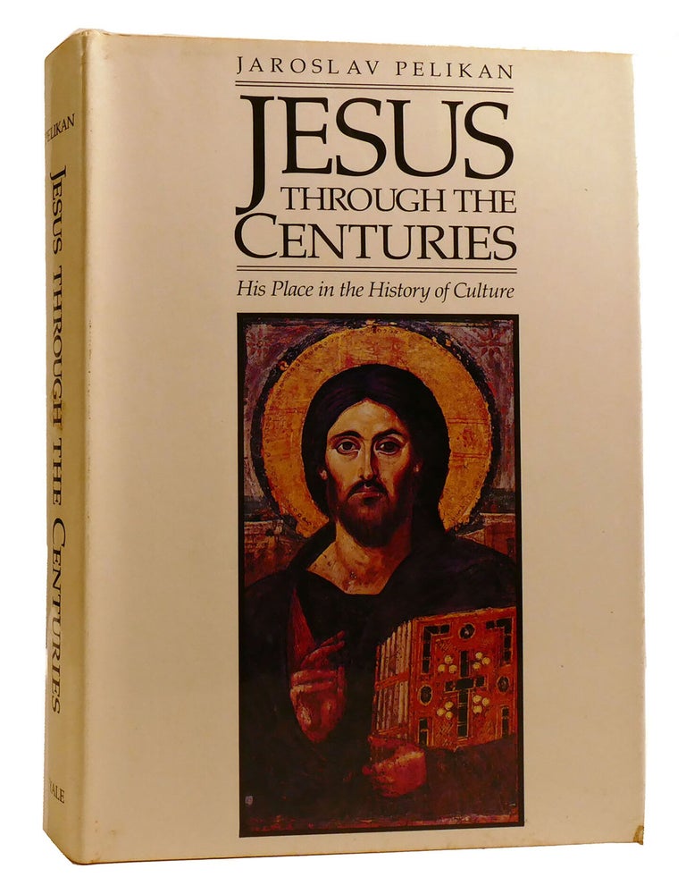 Item #219308 JESUS THROUGH THE CENTURIES : ; His Place in the History of Culture. Jaroslav Pelikan.