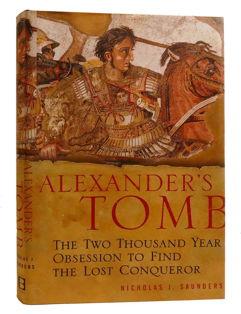 Item #219310 ALEXANDER'S TOMB; The Two-Thousand Year Obsession to Find the Lost Conquerer. Nicholas Saunders.