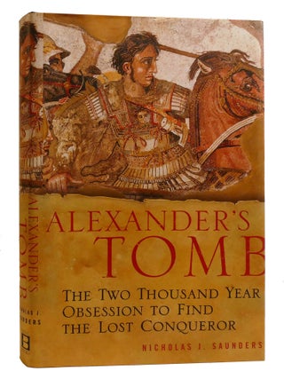 ALEXANDER'S TOMB; The Two-Thousand Year Obsession to Find the Lost Conquerer