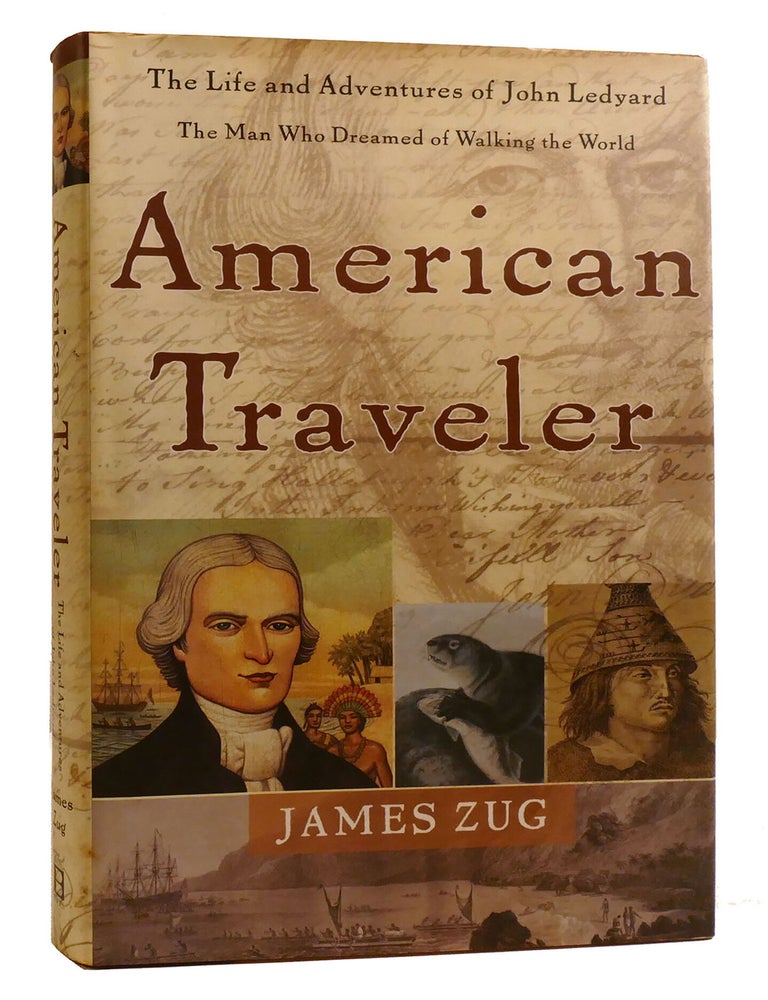 Item #219312 AMERICAN TRAVELER; The Life and Adventures of John Ledyard, the Man Who Dreamed of Walking The World. James Zug.