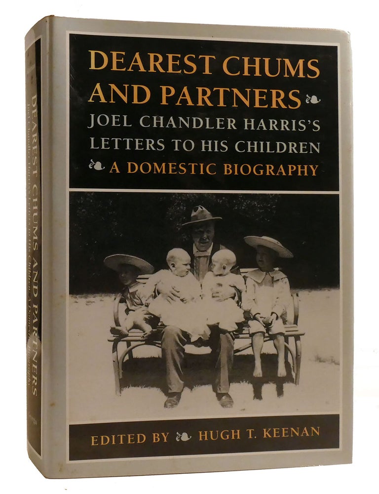 Item #219315 DEAREST CHUMS AND PARTNERS; Joel Chandler Harris's Letters to His Children. A Domestic Biography. Hugh Keenan.