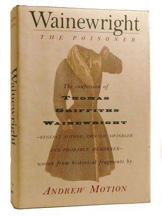 WAINEWRIGHT THE POISONER; The Confession of Thomas Griffiths Wainewright - Regency Author,...
