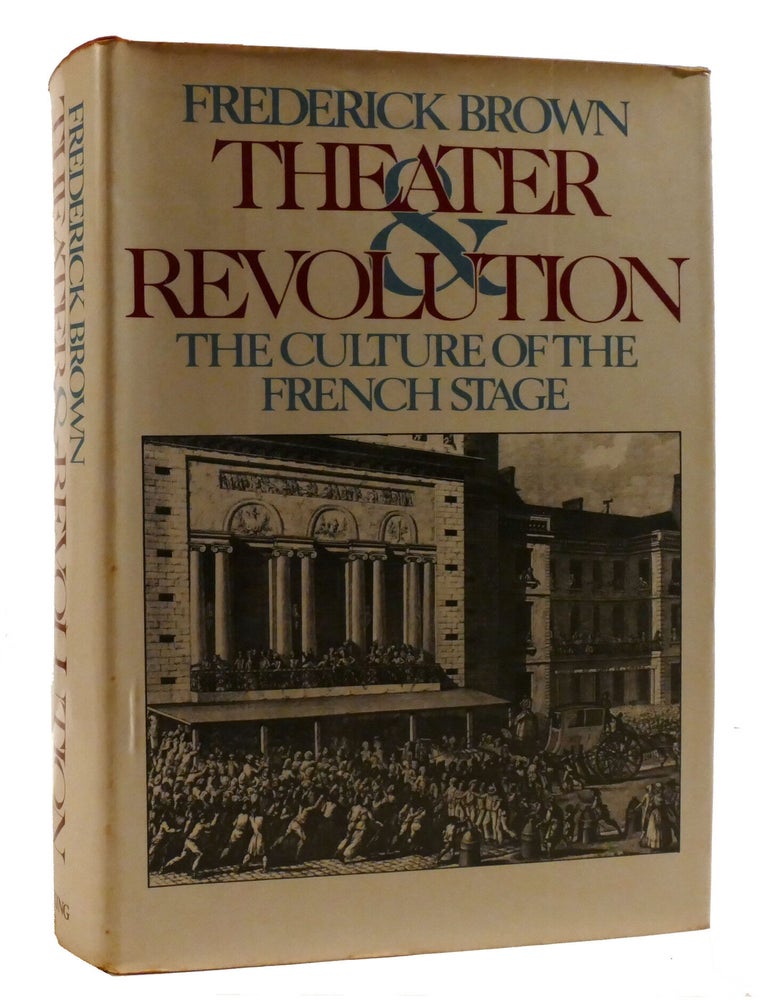 Item #219494 THEATER AND REVOLUTION; The Culture of the French Stage. Frederick Brown.