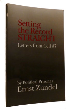 Item #219505 SETTING THE RECORD STRAIGHT; Letters from Cell #7. Ernst Zundel