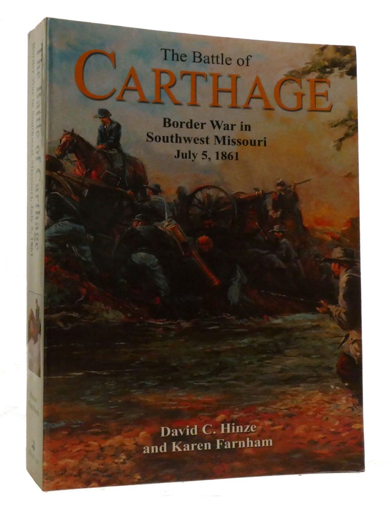 Item #219554 THE BATTLE OF CARTHAGE; Border War in Southwest Missouri, July 5, 1861. David Hinze, Karen Farnham.