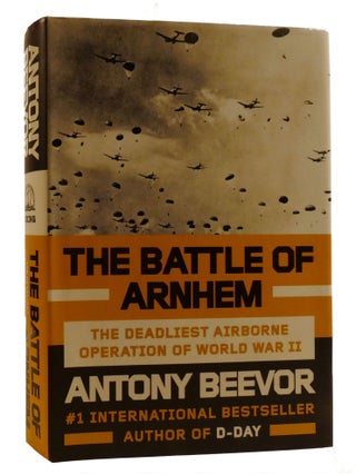 THE BATTLE OF ARNHEM; The Deadliest Airborne Operation of World War II