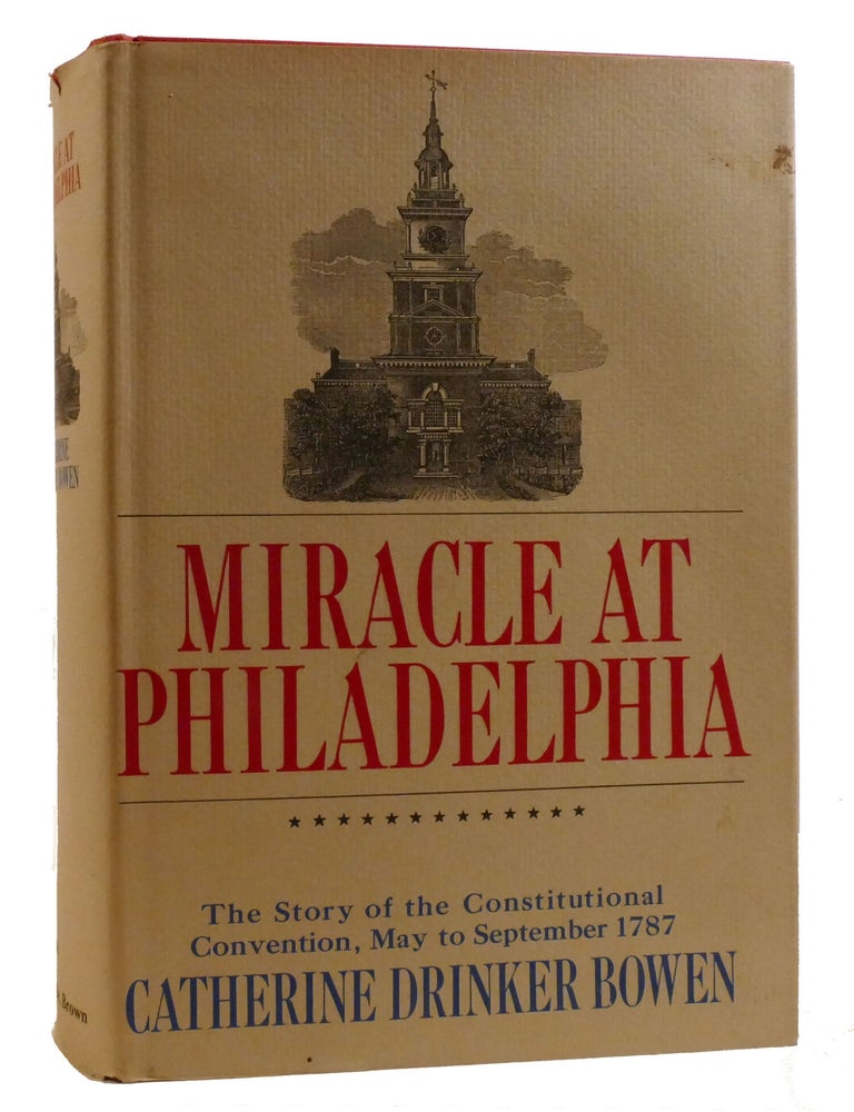 Item #219663 MIRACLE AT PHILADELPHIA; The Story of the Constitutional Convention May to September 1787. Catherine Drinker Bowen.