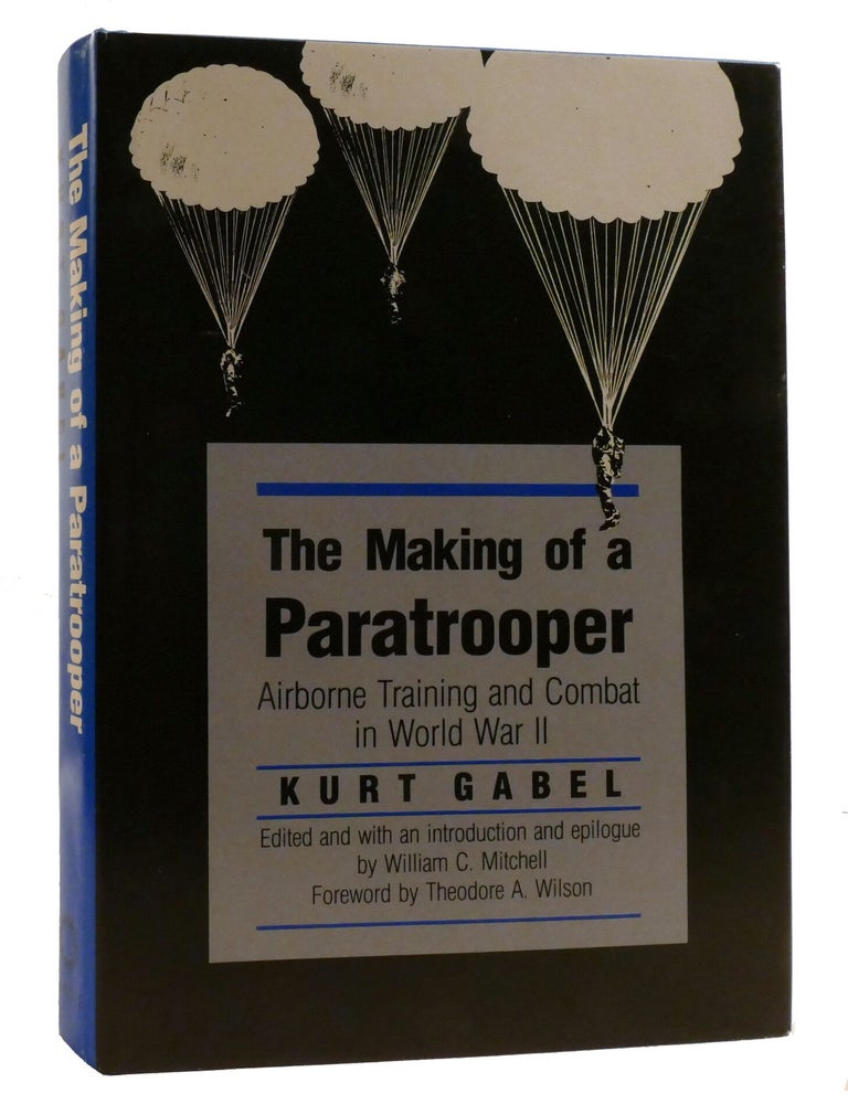 Item #219665 THE MAKING OF A PARATROOPER; Airborne Training and Combat in World War II. Kurt Gabel.