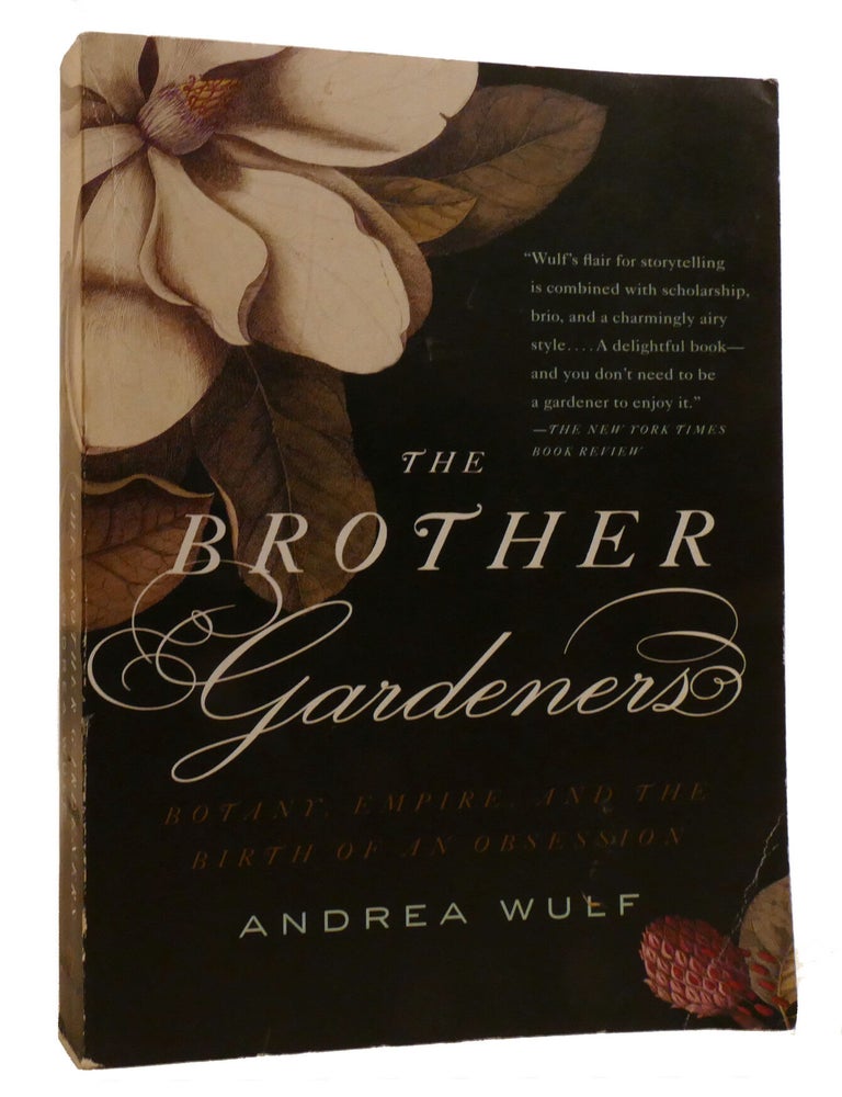 Item #219808 THE BROTHER GARDENERS; A Generation of Gentlemen Naturalists and the Birth of an Obsession. Andrea Wulf.