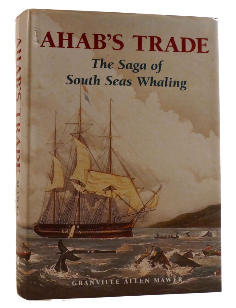 Item #219816 AHAB'S TRADE; The Saga of South Sea Whaling. G. Mawer.