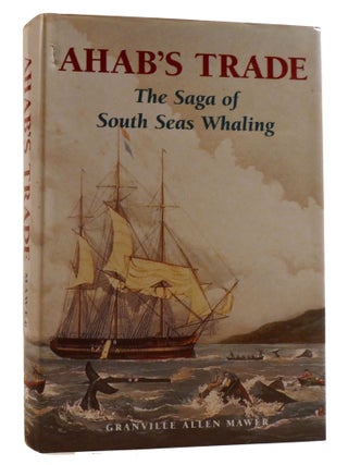 Item #219816 AHAB'S TRADE; The Saga of South Sea Whaling. G. Mawer