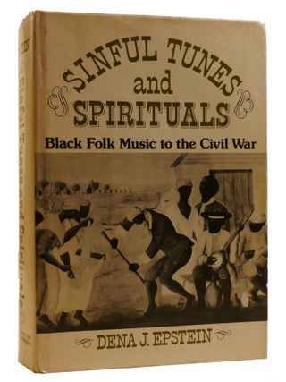 Item #219835 SINFUL TUNES AND SPIRITUALS; Black Folk Music to the Civil War. Dena Epstein